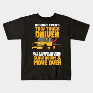 Behind Every Tow Truck Driver Is A Family Waiting For Him To Come Home - Slow Down & Move Over Kids T-Shirt